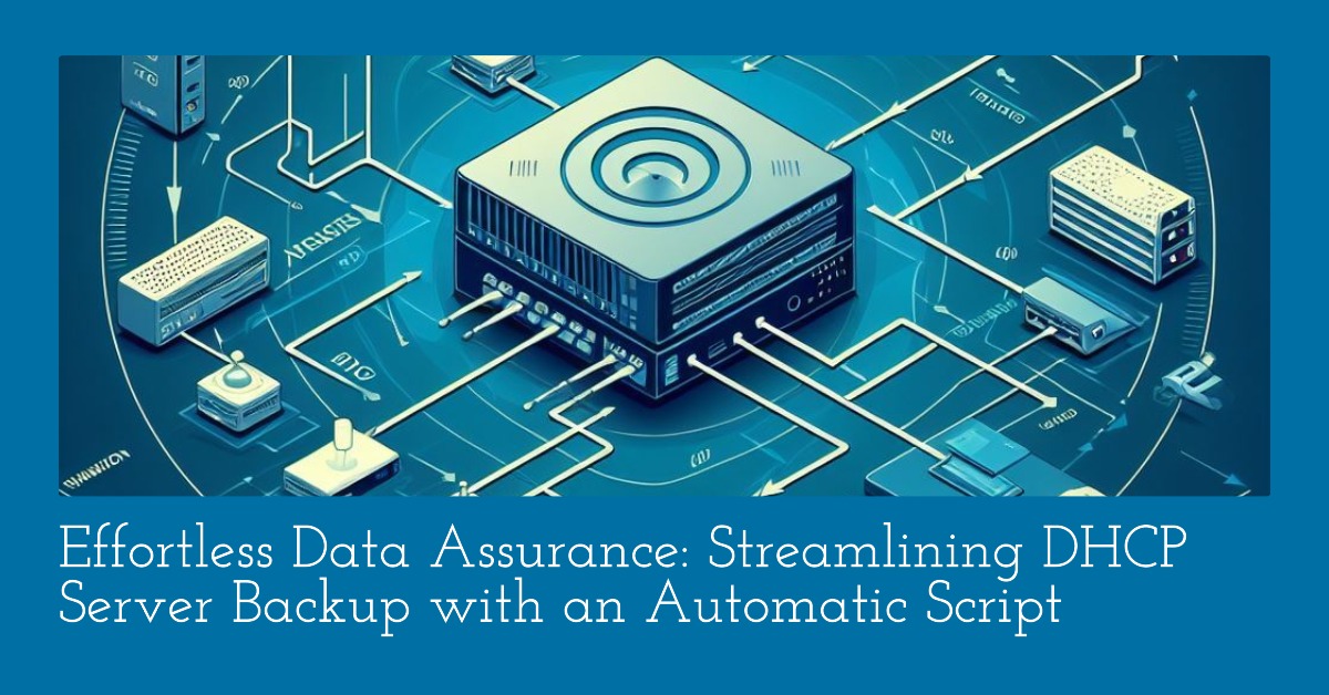 Effortless Data Assurance: Streamlining DHCP Server Backup with an Automatic Script